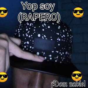 yo soy rapero.  ¡Dom nadie!