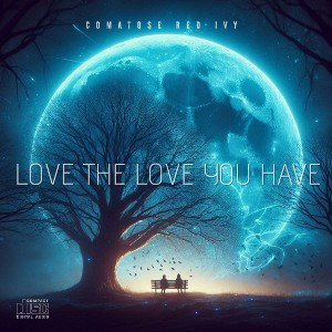 LOVE THE LOVE YOU HAVE