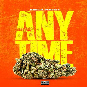 HRM LIL PERFECT - “ANYTIME”