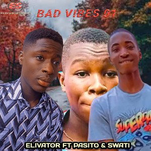 Bad Vibes 01 -Elivator ft pasito X Swati 