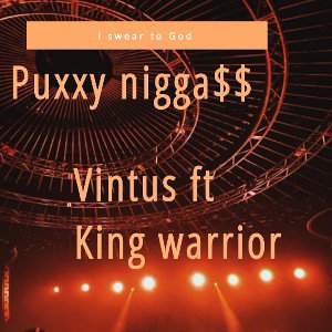 vintus Alexander ft king warrior $$puxxy nigga##