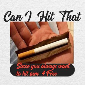 can I Hit da blunt