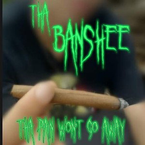 Tha Banshee - Tha Pain Wont Go Away