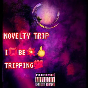 🔥Novelty Trip🔥 - I💢BE💥🖕TRIPPING💯