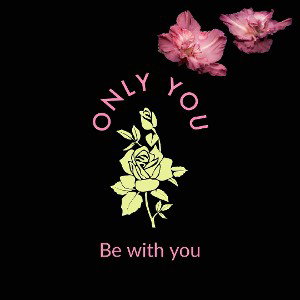 Only You (Be with you)