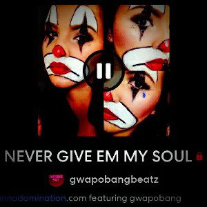  NEVER GIVE EM MY SOUL 