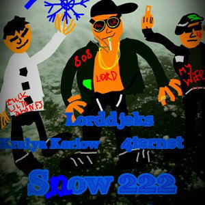 Lorddjeks & Kralya Kerlow, 4ternet - Snow 222(Shit end, 2022)