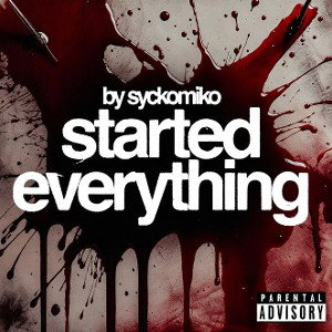 STARTED EVERYTHING/OFFICIAL MUSIC AUDIO BY SYCKOMIKO 🎙️