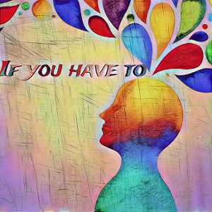 If you have to