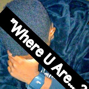Where U ar?