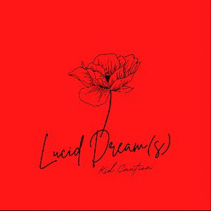 Lucid Dream(s)-Kid Caution
