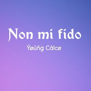 Non mi fido- Ýøūñğ Cālcø