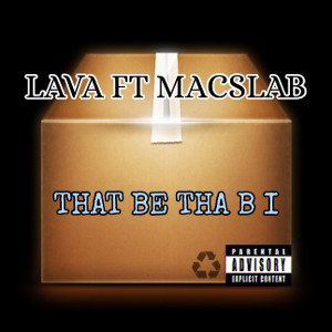 Lava Ft MacSlab That Be Tha B I 