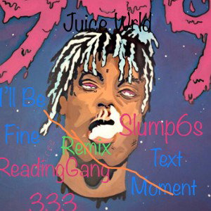 I’ll Be fine /Moment remix ft Slump6s and Juice Wrld)prod.DotConMcirvin 