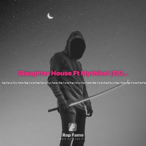 Slaughter House Ft Mythikal (OG Verison)