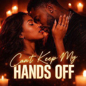 Cant keep my hands off 