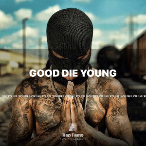 Good die young 