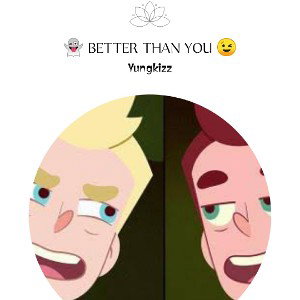 👻BETTER THAN YOU 😉