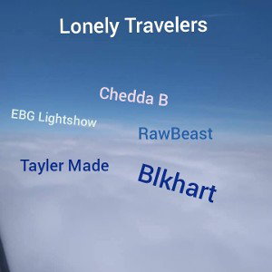 Chedda B - Lonely Travelers Ft.Raw Beast_ Blk Hart_ EBG Lightshow_ Tayler Made