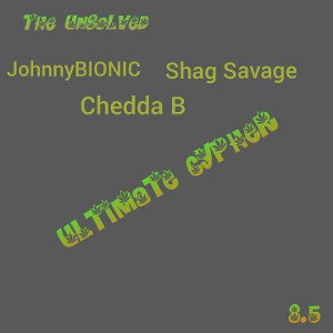 Chedda B - The Unsolved Ultimate Cypher 8.5 ft Shag Savage, JohnnyBIONIC _NAMEBRANDBRIT Cypher Diss_ 