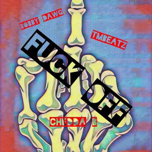 Chedda B - Fuck Off ft Bobby Dawg, TMBEATZ 