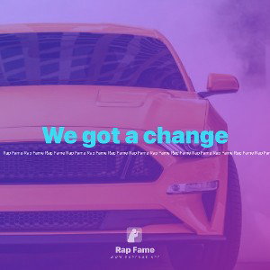 We got a change