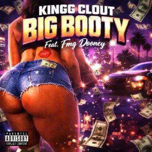 KINGG CLOUT “ Big Booty Feat Fmg Dooney 