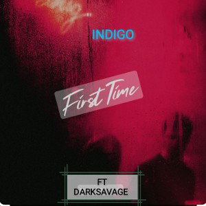 FirstTime- Indigo Ft DarkSavage