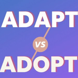 Adopted to Adapt 