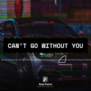 Can’t go without you