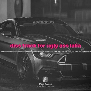 diss track for ugly ass lalia