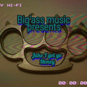 LS-18 Bigass Music - Jake I got yo Money 💰💰💰