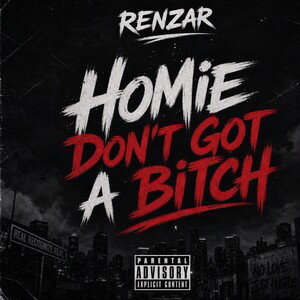 homie don't got a bitch 