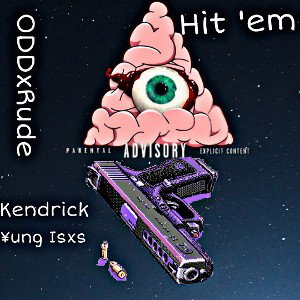 hit 'em freestyle - ODDxRude, Kendrick, ¥ungIsxs