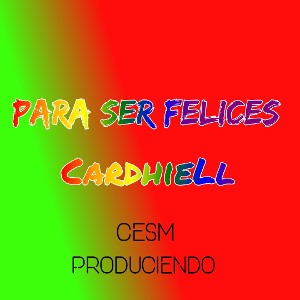 CardhieLl - Para Ser Felices 