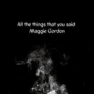 Maggie gordon - All the things that you said