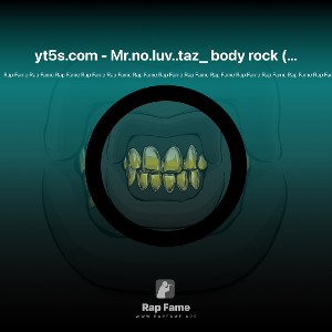 yt5s.com - Mr.no.luv..taz_ body rock (128 kbps)