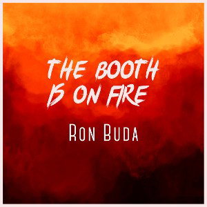 The Booth Is On Fire