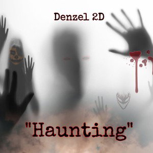 Denzel 2D- “Haunting”