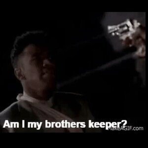 @Mrgetitgetit (#Am I My Brothers Keeper))