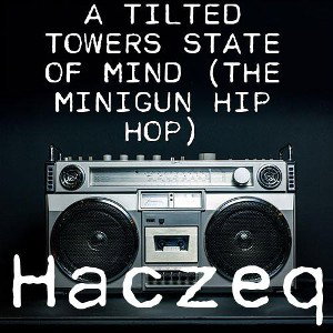 A TILTED TOWERS STATE OF MIND (THE MINIGUN HIP HOP)