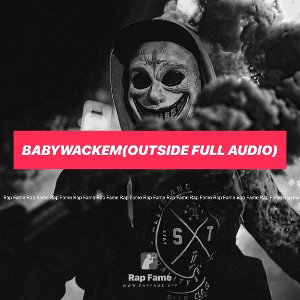 BABYWACKEM(outside full audio)