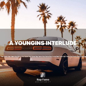 A Youngins Interlude