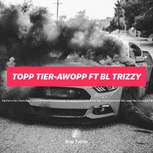  TOPP TIER-AWOPP FT BL TRIZZY 
