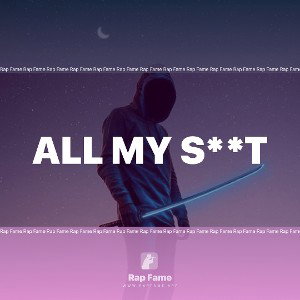 All my s**t 