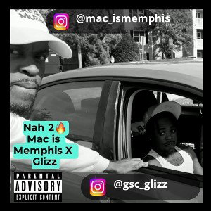 Nah 2 MacisMemphis X Glizz
