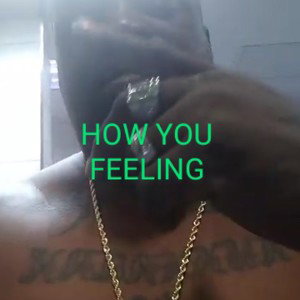 How you feeling (original version)