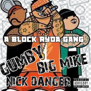 A BLOCK RYDA GANG F/ BIG MIKE,NICK DANGER 