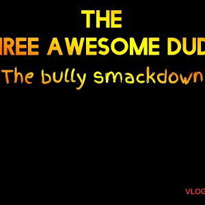 The bully smackdown
