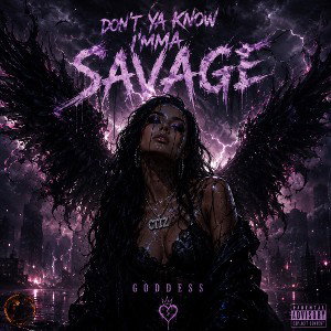 DONT YA KNOW IMMA SAVAGE